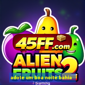 adote um boa noite bahia